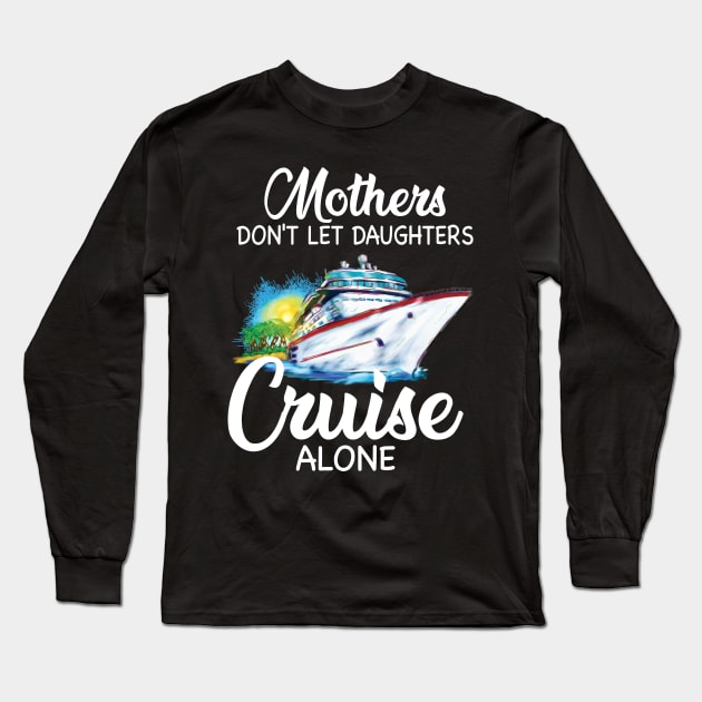 Mothers Don't Let Daughters Cruise Alone Long Sleeve T-Shirt by Thai Quang